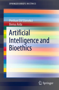 Title: Artificial Intelligence and Bioethics, Author: Perihan Elif Ekmekci