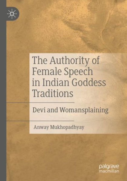 The Authority of Female Speech Indian Goddess Traditions: Devi and Womansplaining