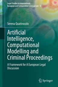 Title: Artificial Intelligence, Computational Modelling and Criminal Proceedings: A Framework for A European Legal Discussion, Author: Serena Quattrocolo