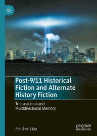 Title: Post-9/11 Historical Fiction and Alternate History Fiction: Transnational and Multidirectional Memory, Author: Pei-chen Liao