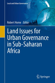 Title: Land Issues for Urban Governance in Sub-Saharan Africa, Author: Robert Home