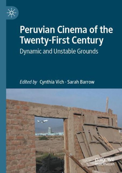 Peruvian Cinema of the Twenty-First Century: Dynamic and Unstable Grounds