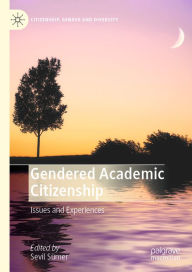 Title: Gendered Academic Citizenship: Issues and Experiences, Author: Sevil Sümer