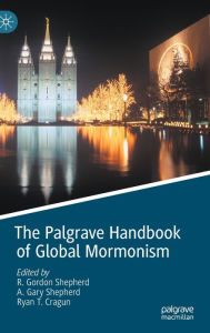 Title: The Palgrave Handbook of Global Mormonism, Author: R. Gordon Shepherd