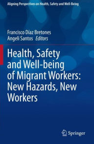 Title: Health, Safety and Well-being of Migrant Workers: New Hazards, New Workers, Author: Francisco Dïaz Bretones