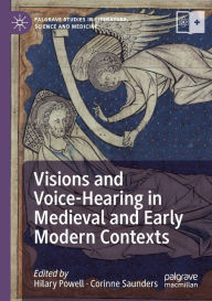 Title: Visions and Voice-Hearing in Medieval and Early Modern Contexts, Author: Hilary Powell