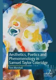 Title: Aesthetics, Poetics and Phenomenology in Samuel Taylor Coleridge, Author: Tom Marshall