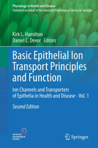 Title: Basic Epithelial Ion Transport Principles and Function: Ion Channels and Transporters of Epithelia in Health and Disease - Vol. 1, Author: Kirk L. Hamilton