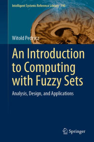Title: An Introduction to Computing with Fuzzy Sets: Analysis, Design, and Applications, Author: Witold Pedrycz