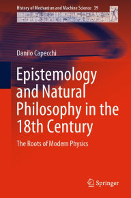 Title: Epistemology and Natural Philosophy in the 18th Century: The Roots of Modern Physics, Author: Danilo Capecchi