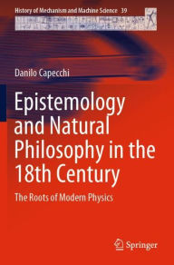 Title: Epistemology and Natural Philosophy in the 18th Century: The Roots of Modern Physics, Author: Danilo Capecchi