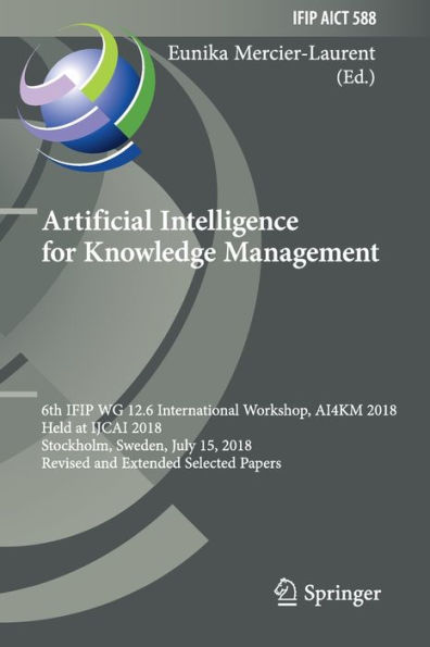 Artificial Intelligence for Knowledge Management: 6th IFIP WG 12.6 International Workshop, AI4KM 2018, Held at IJCAI Stockholm, Sweden, July 15, Revised and Extended Selected Papers