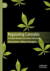 Title: Regulating Cannabis: A Global Review and Future Directions, Author: Toby Seddon