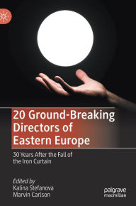 Title: 20 Ground-Breaking Directors of Eastern Europe: 30 Years After the Fall of the Iron Curtain, Author: Kalina Stefanova