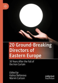 Title: 20 Ground-Breaking Directors of Eastern Europe: 30 Years After the Fall of the Iron Curtain, Author: Kalina Stefanova