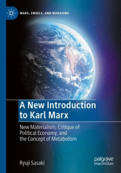 A New Introduction to Karl Marx: Materialism, Critique of Political Economy, and the Concept Metabolism