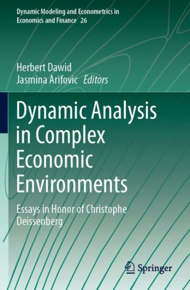 Dynamic Analysis Complex Economic Environments: Essays Honor of Christophe Deissenberg