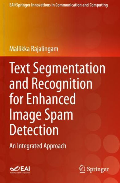 Text Segmentation and Recognition for Enhanced Image Spam Detection: An Integrated Approach