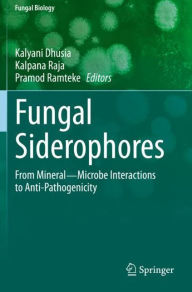 Title: Fungal Siderophores: From Mineral?Microbe Interactions to Anti-Pathogenicity, Author: Kalyani Dhusia