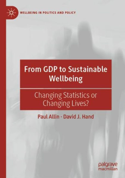 From GDP to Sustainable Wellbeing: Changing Statistics or Lives?