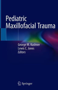 Title: Pediatric Maxillofacial Trauma, Author: George M. Kushner