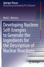 Developing Nucleon Self-Energies to Generate the Ingredients for the Description of Nuclear Reactions