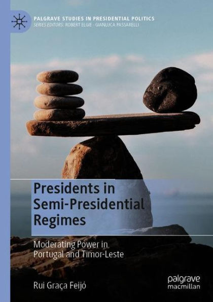 Presidents Semi-Presidential Regimes: Moderating Power Portugal and Timor-Leste