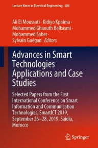 Title: Advances in Smart Technologies Applications and Case Studies: Selected Papers from the First International Conference on Smart Information and Communication Technologies, SmartICT 2019, September 26-28, 2019, Saidia, Morocco, Author: Ali El Moussati