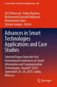 Title: Advances in Smart Technologies Applications and Case Studies: Selected Papers from the First International Conference on Smart Information and Communication Technologies, SmartICT 2019, September 26-28, 2019, Saidia, Morocco, Author: Ali El Moussati