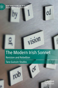 Title: The Modern Irish Sonnet: Revision and Rebellion, Author: Tara Guissin-Stubbs