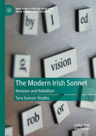 Title: The Modern Irish Sonnet: Revision and Rebellion, Author: Tara Guissin-Stubbs