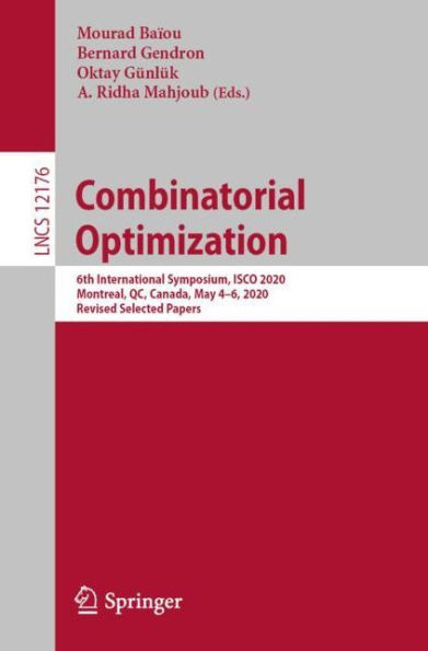 Combinatorial Optimization: 6th International Symposium, ISCO 2020, Montreal, QC, Canada, May 4-6, 2020, Revised Selected Papers