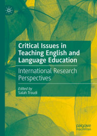 Title: Critical Issues in Teaching English and Language Education: International Research Perspectives, Author: Salah Troudi