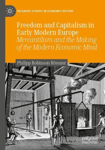 Freedom and Capitalism in Early Modern Europe: Mercantilism and the ...