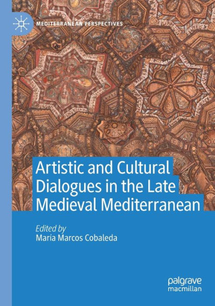 Artistic and Cultural Dialogues the Late Medieval Mediterranean