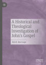 A Historical and Theological Investigation of John's Gospel