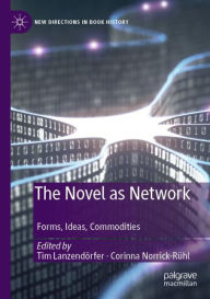 Title: The Novel as Network: Forms, Ideas, Commodities, Author: Tim Lanzendörfer