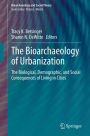 The Bioarchaeology of Urbanization: The Biological, Demographic, and Social Consequences of Living in Cities