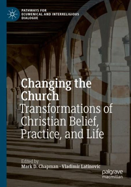 Changing the Church: Transformations of Christian Belief, Practice, and Life