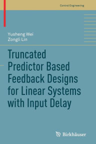 Title: Truncated Predictor Based Feedback Designs for Linear Systems with Input Delay, Author: Yusheng Wei