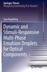 Title: Dynamic and Stimuli-Responsive Multi-Phase Emulsion Droplets for Optical Components, Author: Sara Nagelberg
