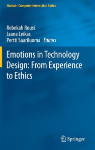 Title: Emotions in Technology Design: From Experience to Ethics, Author: Rebekah Rousi
