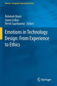 Title: Emotions in Technology Design: From Experience to Ethics, Author: Rebekah Rousi