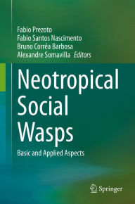 Title: Neotropical Social Wasps: Basic and applied aspects, Author: Fabio Prezoto