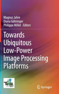 Title: Towards Ubiquitous Low-power Image Processing Platforms, Author: Magnus Jahre