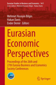 Title: Eurasian Economic Perspectives: Proceedings of the 26th and 27th Eurasia Business and Economics Society Conferences, Author: Mehmet Huseyin Bilgin