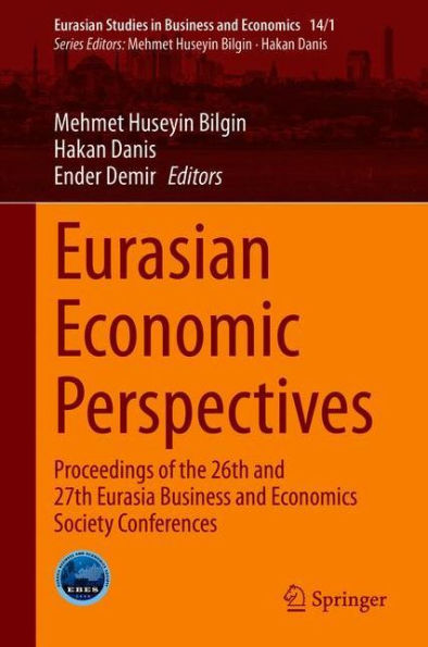 Eurasian Economic Perspectives: Proceedings of the 26th and 27th Eurasia Business Economics Society Conferences