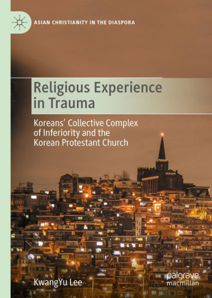 Religious Experience in Trauma: Koreans' Collective Complex of Inferiority and the Korean Protestant Church