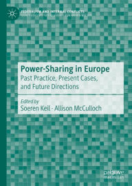 Title: Power-Sharing in Europe: Past Practice, Present Cases, and Future Directions, Author: Soeren Keil
