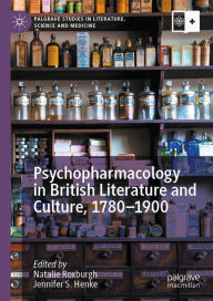 Title: Psychopharmacology in British Literature and Culture, 1780-1900, Author: Natalie Roxburgh